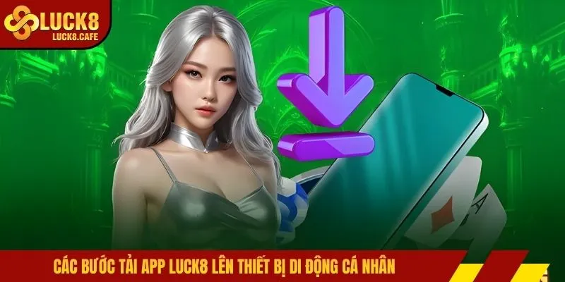 Các bước tải app LUCK8 lên thiết bị di động cá nhân