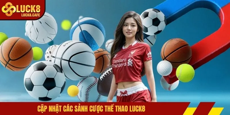 Cập nhật các sảnh cược thể thao LUCK8