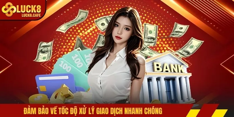 Đảm bảo về tốc độ xử lý giao dịch nhanh chóng