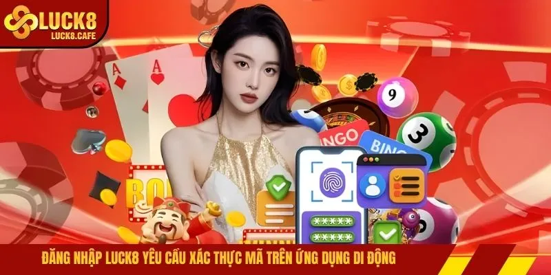 Đăng nhập LUCK8 yêu cầu xác thực mã trên ứng dụng di động
