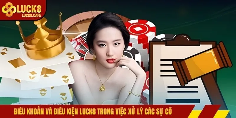 Điều khoản và điều kiện LUCK8 trong việc xử lý các sự cố 