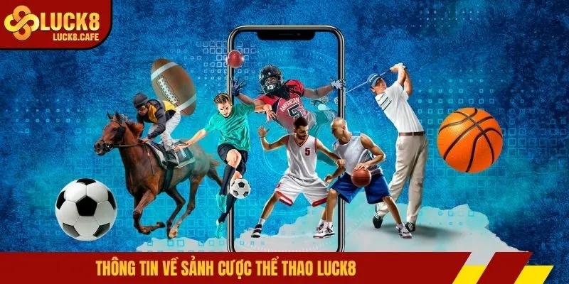 Thông tin về sảnh cược thể thao LUCK8