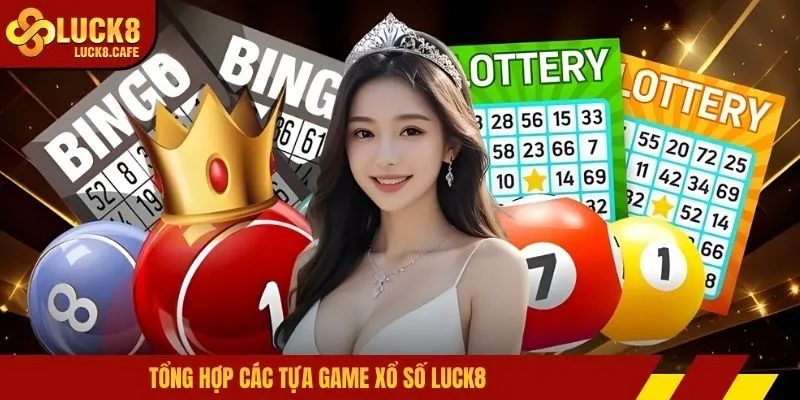 Tổng hợp các tựa game xổ số LUCK8
