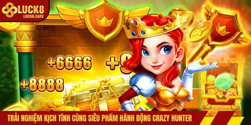 Trải nghiệm kịch tính cùng siêu phẩm hành động Crazy Hunter