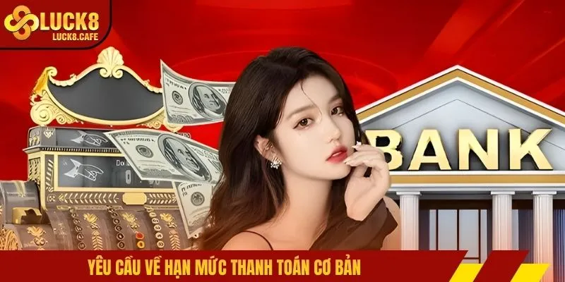 Yêu cầu về hạn mức thanh toán cơ bản